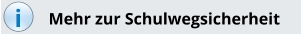 i Mehr zur Schulwegsicherheit